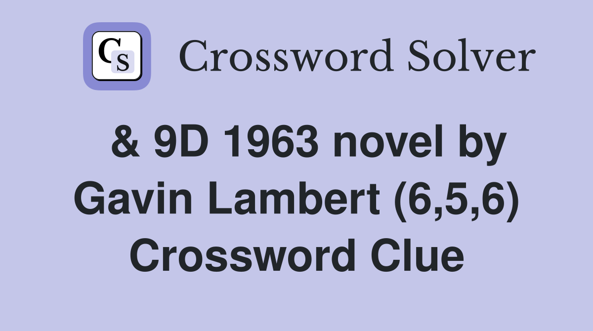  & 9D 1963 novel by Gavin Lambert (6,5,6) Crossword Clue
