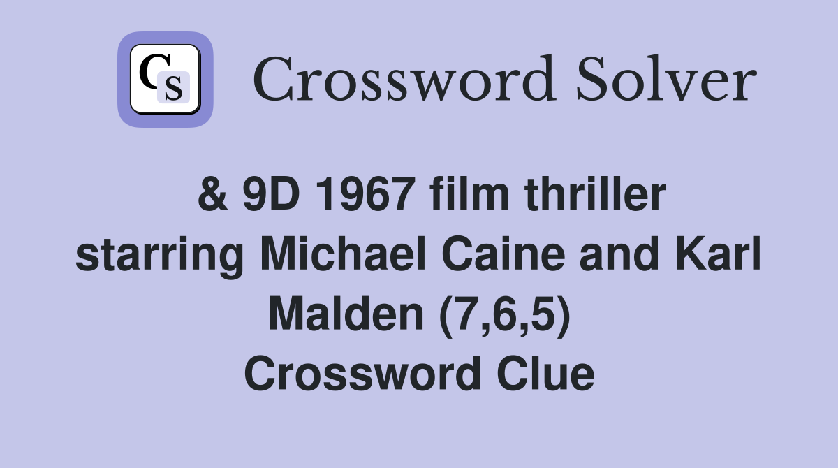  & 9D 1967 film thriller starring Michael Caine and Karl Malden (7,6,5) Crossword Clue