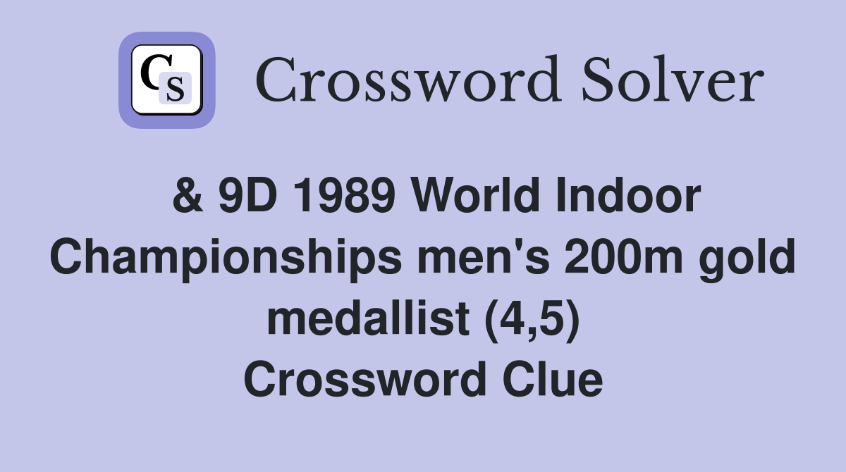  & 9D 1989 World Indoor Championships men's 200m gold medallist (4,5) Crossword Clue