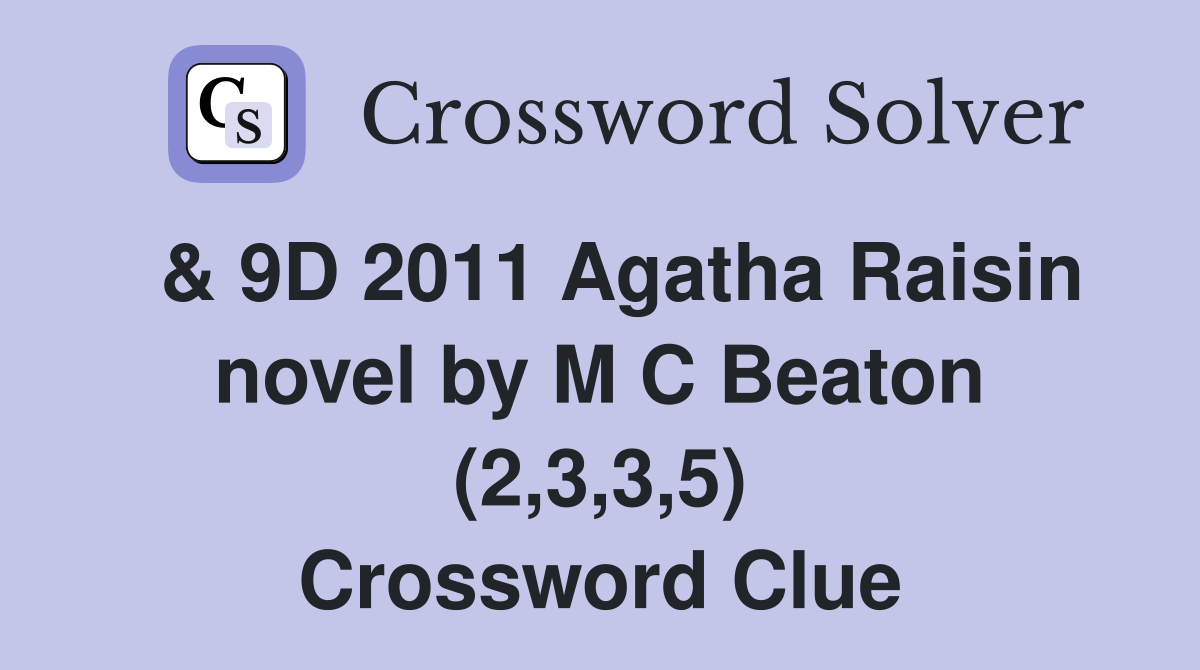  & 9D 2011 Agatha Raisin novel by M C Beaton (2,3,3,5) Crossword Clue