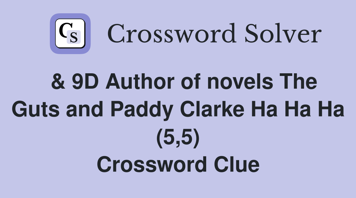  & 9D Author of novels The Guts and Paddy Clarke Ha Ha Ha (5,5) Crossword Clue
