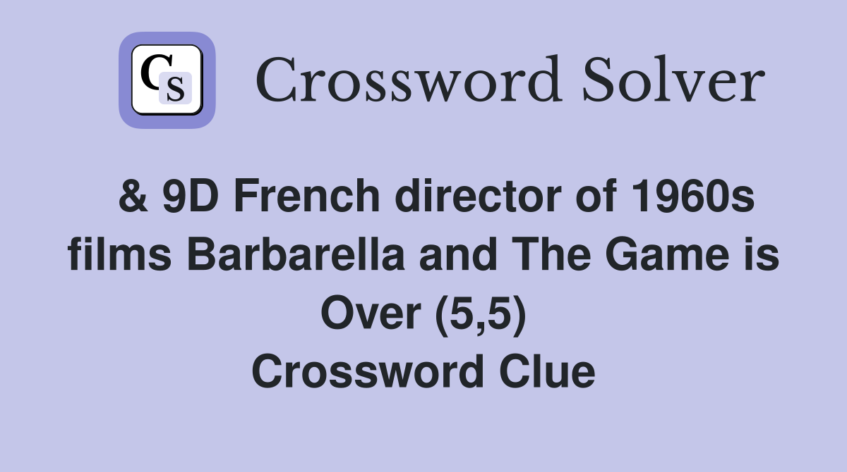  & 9D French director of 1960s films Barbarella and The Game is Over (5,5) Crossword Clue