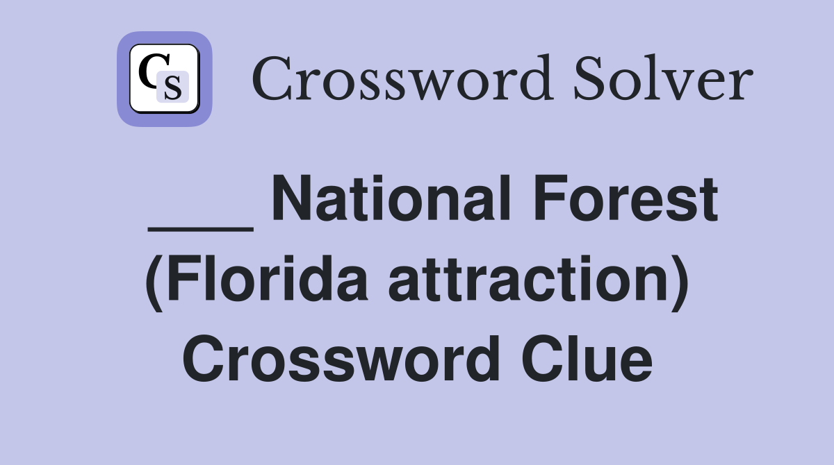  ___ National Forest (Florida attraction) Crossword Clue