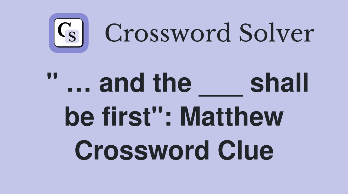 " … and the ___ shall be first": Matthew Crossword Clue