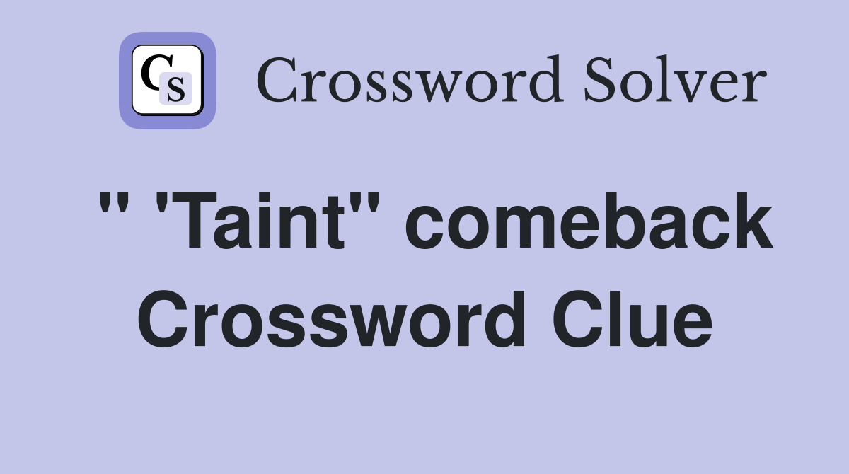 " 'Taint" comeback Crossword Clue