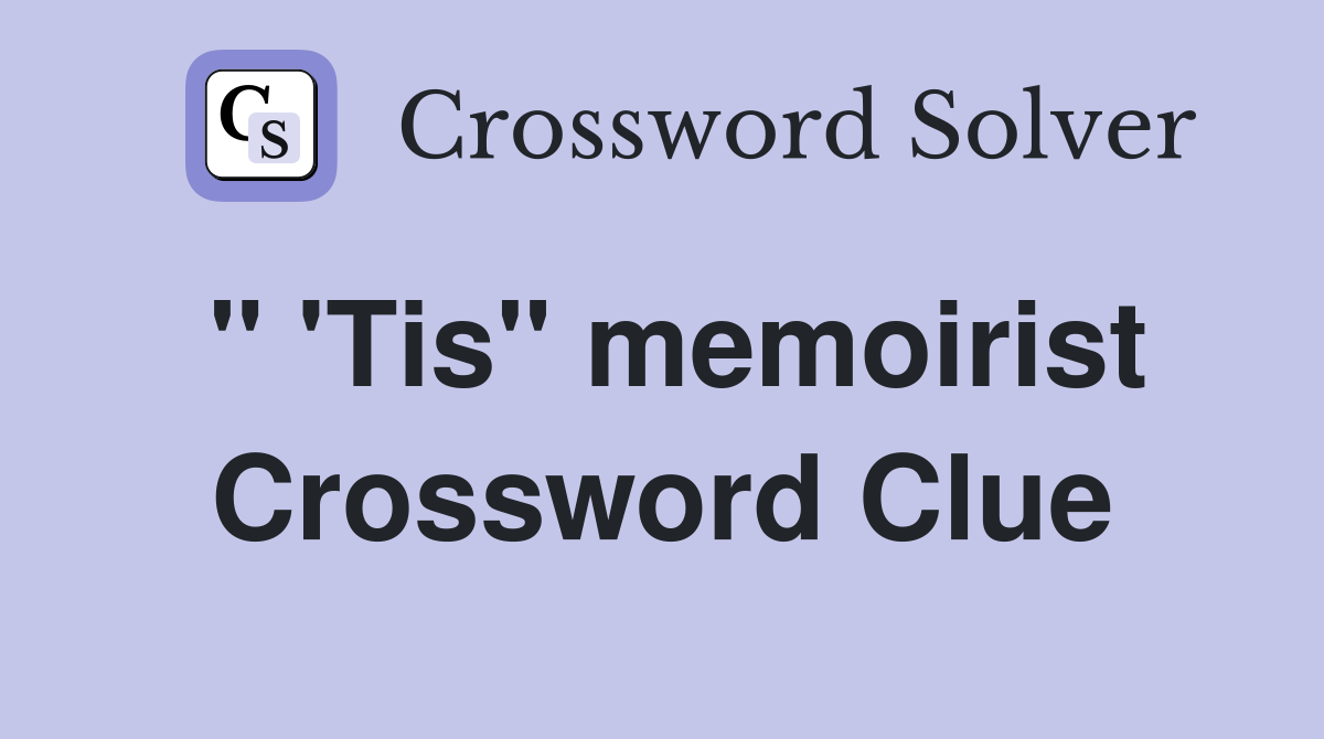 " 'Tis" memoirist Crossword Clue