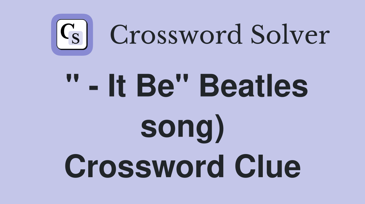 " - It Be" Beatles song) Crossword Clue