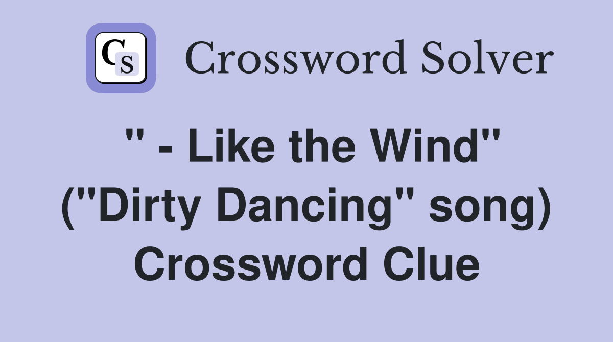 " - Like the Wind" ("Dirty Dancing" song) Crossword Clue