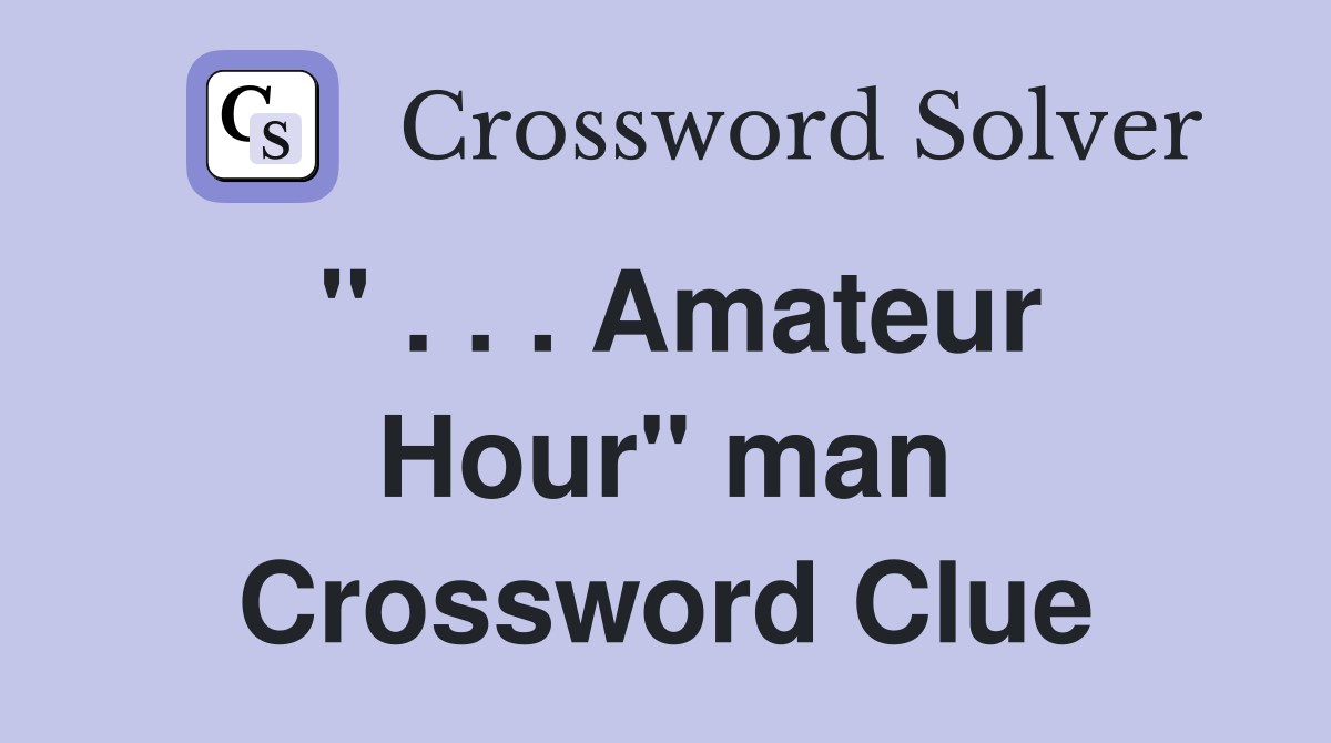 " . . . Amateur Hour" man Crossword Clue