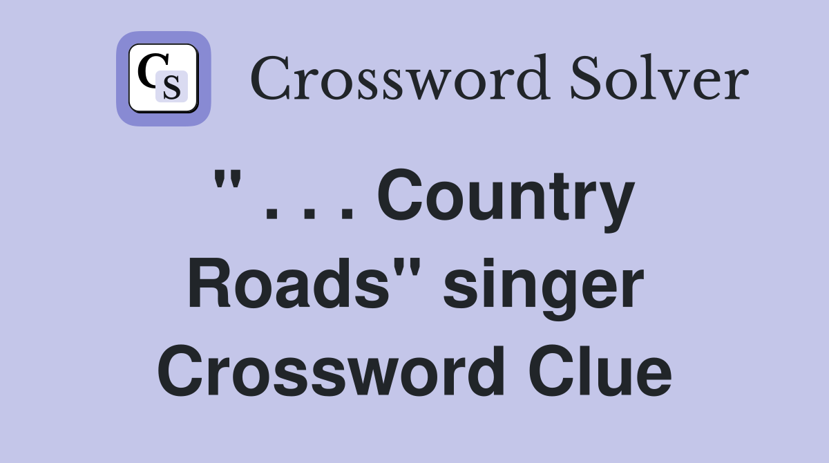 " . . . Country Roads" singer Crossword Clue