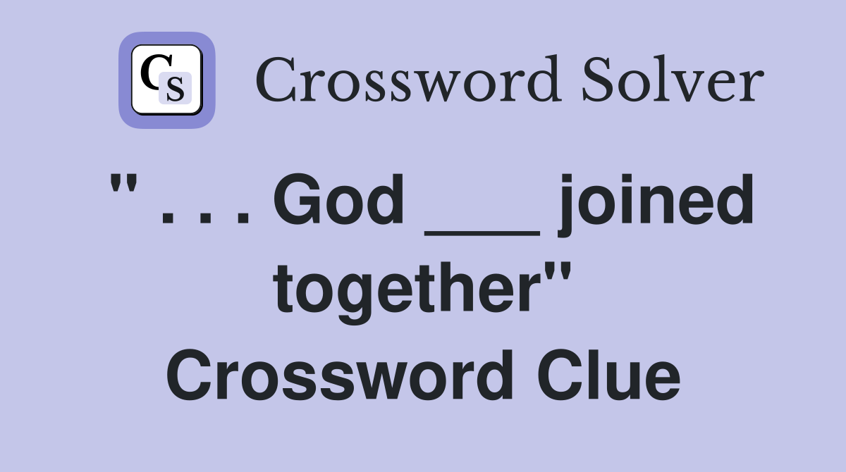 " . . . God ___ joined together" Crossword Clue