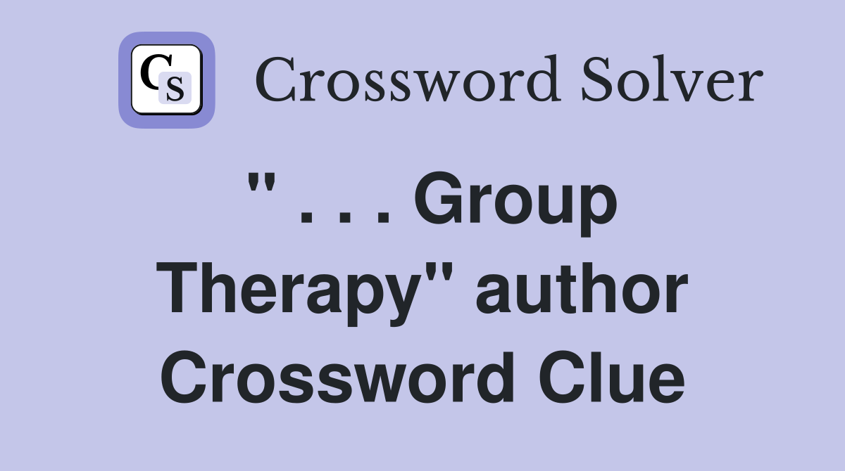 " . . . Group Therapy" author Crossword Clue