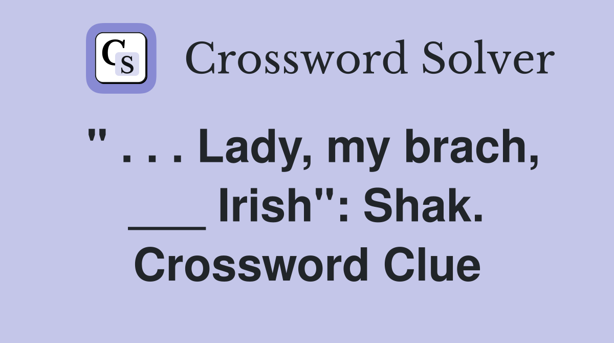 " . . . Lady, my brach, ___ Irish": Shak. Crossword Clue