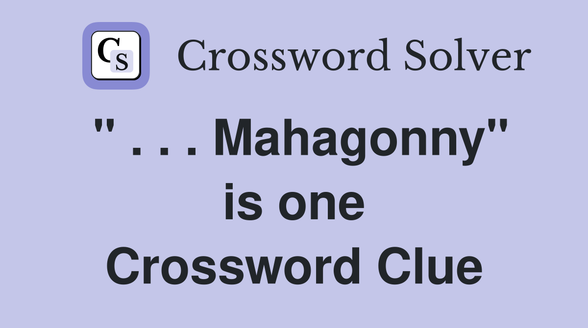 " . . . Mahagonny" is one Crossword Clue