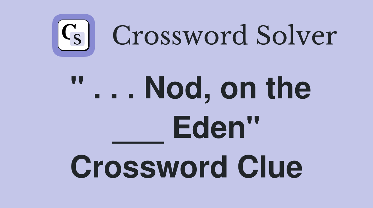 " . . . Nod, on the ___ Eden" Crossword Clue