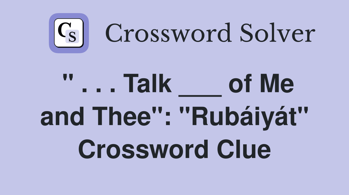 " . . . Talk ___ of Me and Thee": "Rubáiyát" Crossword Clue