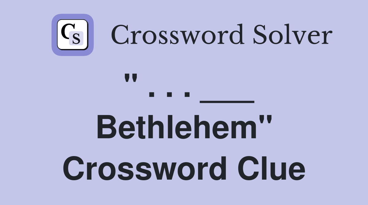" . . . ___ Bethlehem" Crossword Clue
