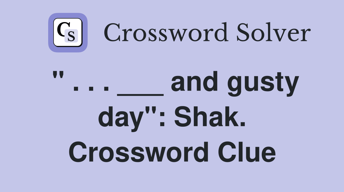 " . . . ___ and gusty day": Shak. Crossword Clue
