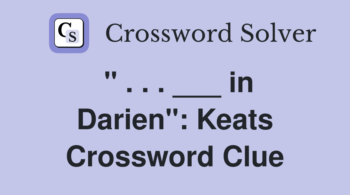 " . . . ___ in Darien": Keats Crossword Clue