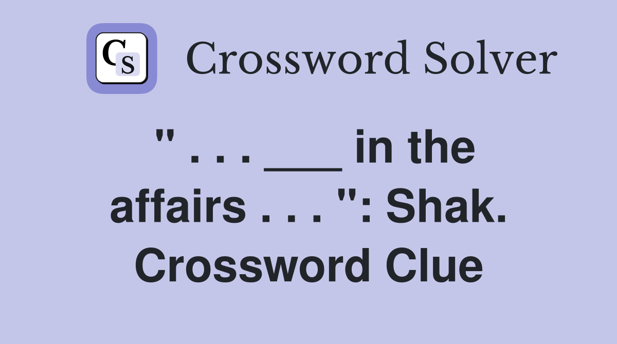" . . . ___ in the affairs . . . ": Shak. Crossword Clue