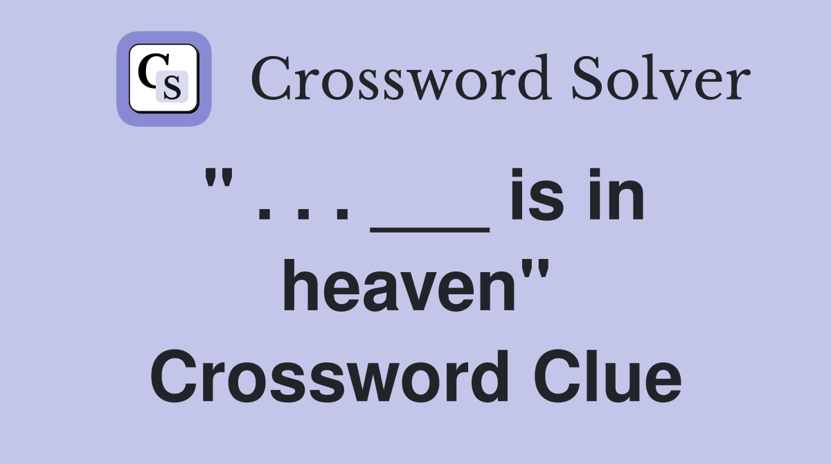 " . . . ___ is in heaven" Crossword Clue