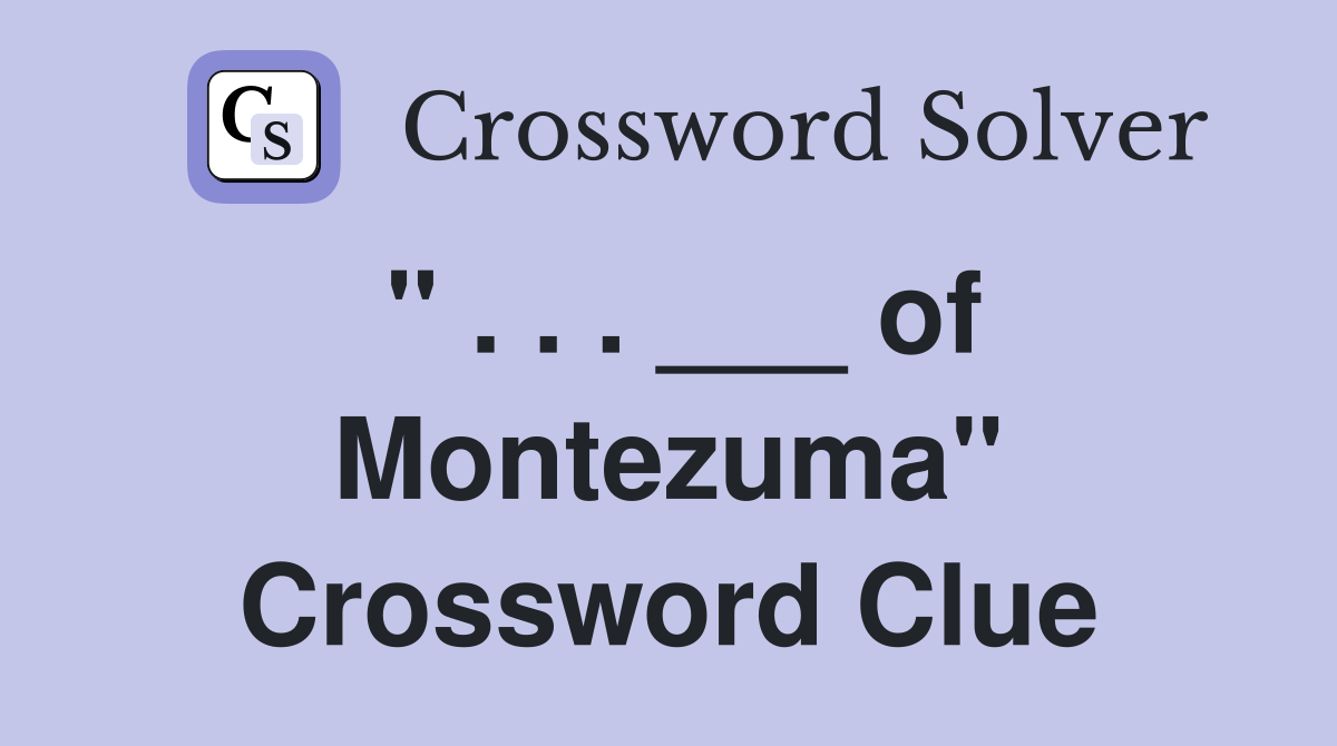 " . . . ___ of Montezuma" Crossword Clue