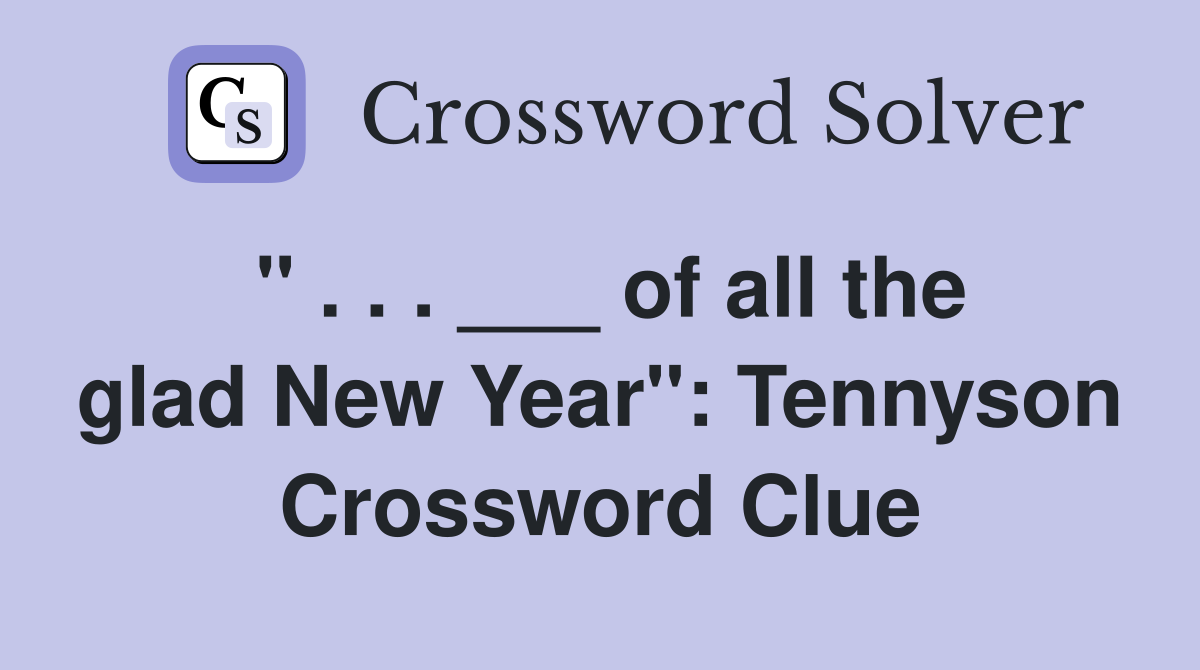 " . . . ___ of all the glad New Year": Tennyson Crossword Clue