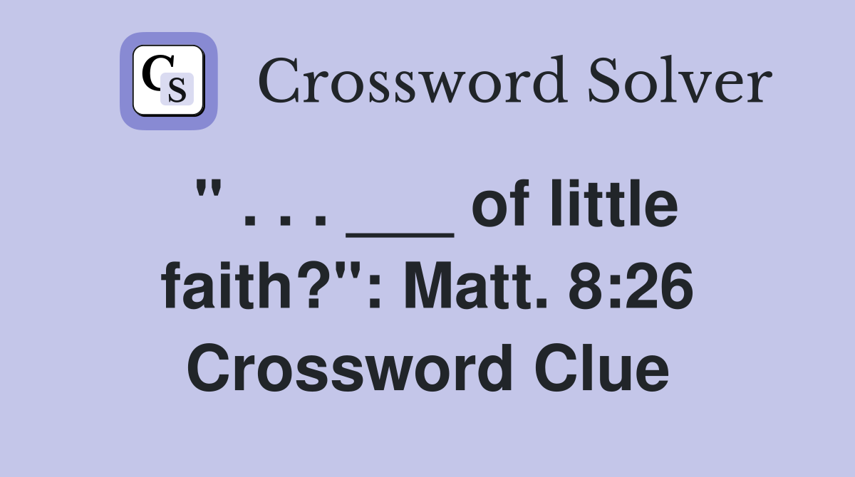 " . . . ___ of little faith?": Matt. 8:26 Crossword Clue