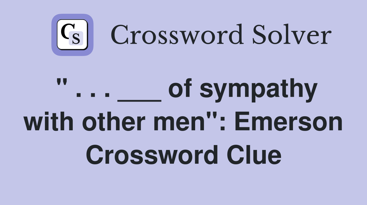 " . . . ___ of sympathy with other men": Emerson Crossword Clue