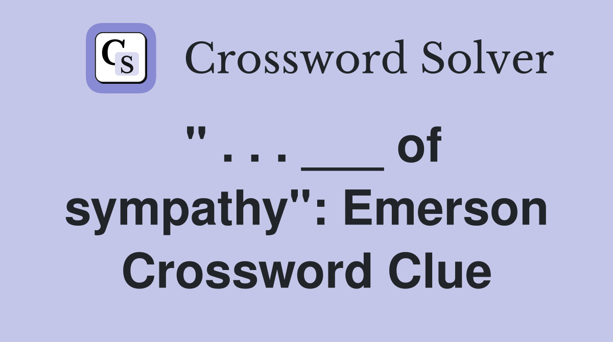 " . . . ___ of sympathy": Emerson Crossword Clue