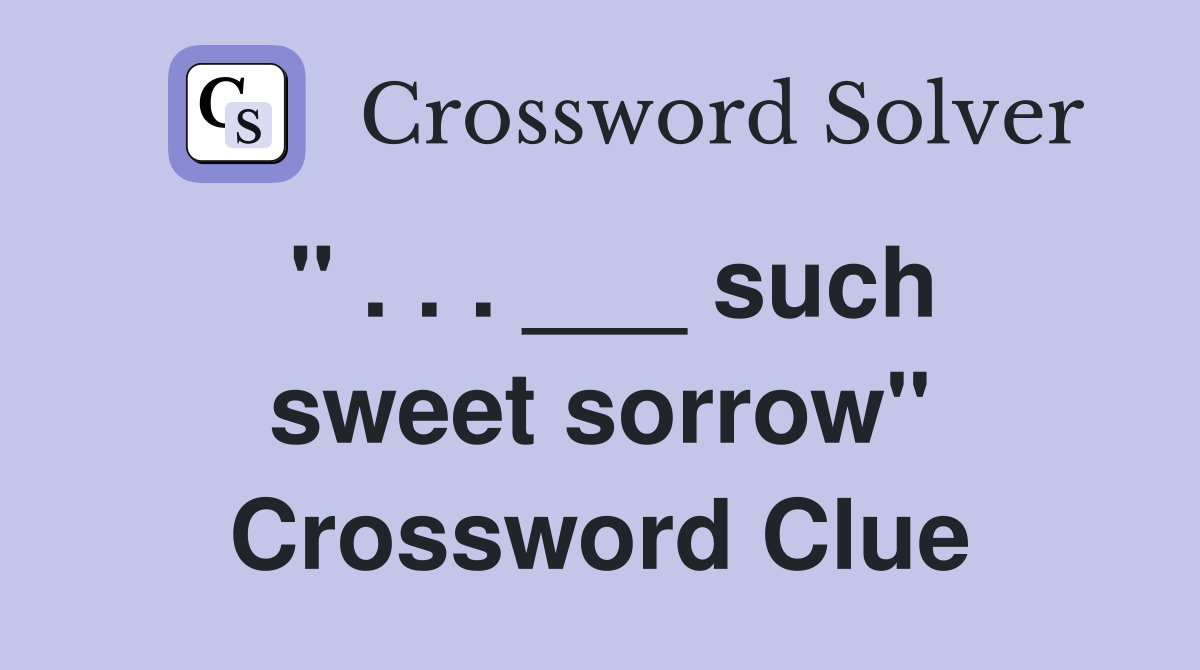 " . . . ___ such sweet sorrow" Crossword Clue
