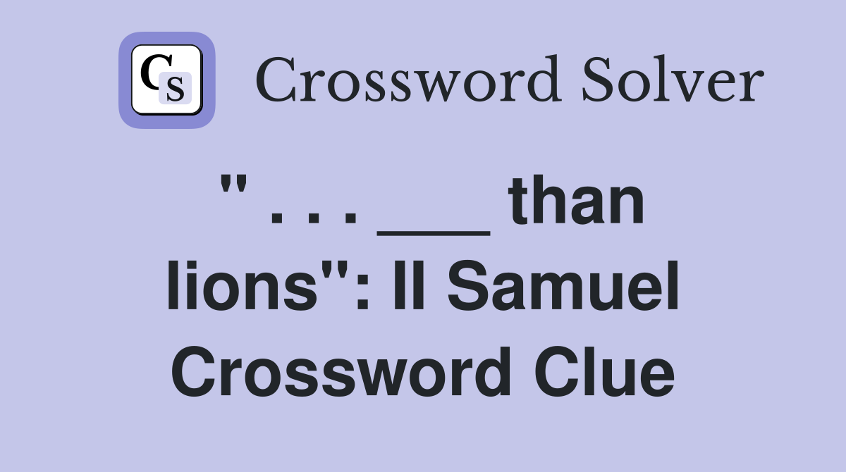 " . . . ___ than lions": II Samuel Crossword Clue