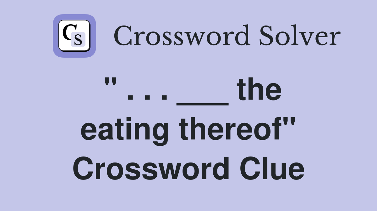 " . . . ___ the eating thereof" Crossword Clue