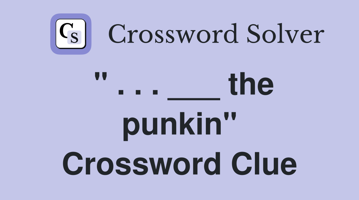 " . . . ___ the punkin" Crossword Clue