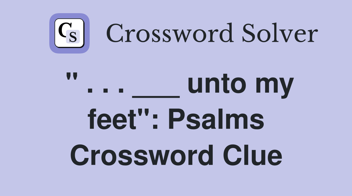 " . . . ___ unto my feet": Psalms Crossword Clue