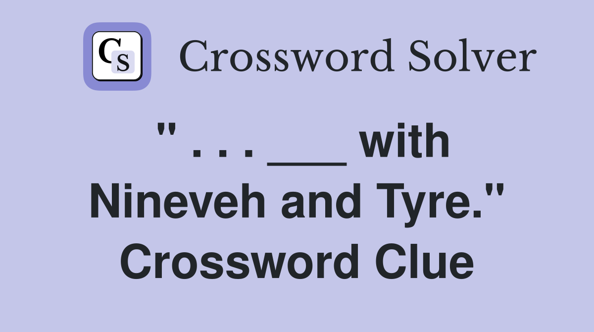 " . . . ___ with Nineveh and Tyre." Crossword Clue