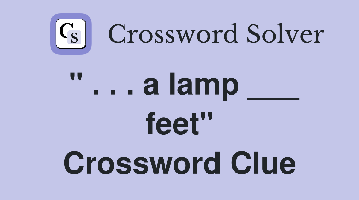 " . . . a lamp ___ feet" Crossword Clue