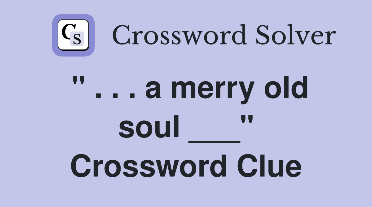 " . . . a merry old soul ___" Crossword Clue