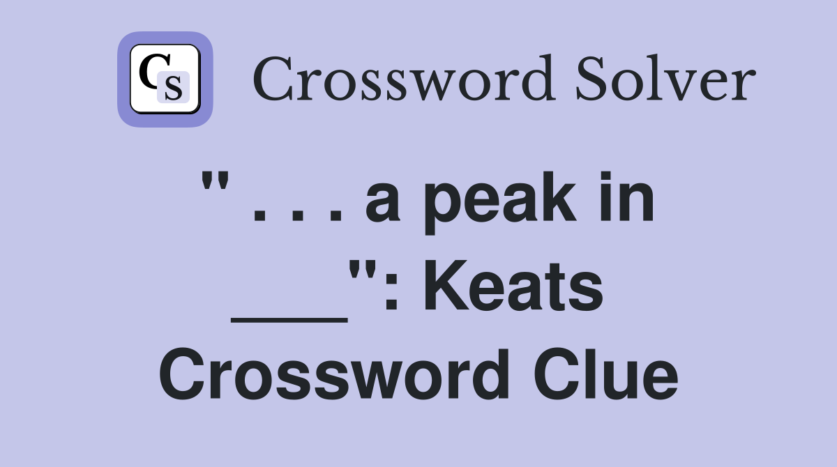 " . . . a peak in ___": Keats Crossword Clue