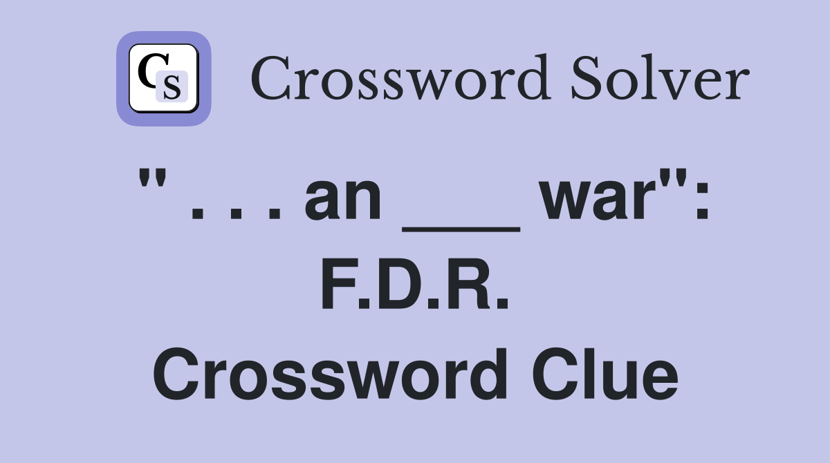 " . . . an ___ war": F.D.R. Crossword Clue