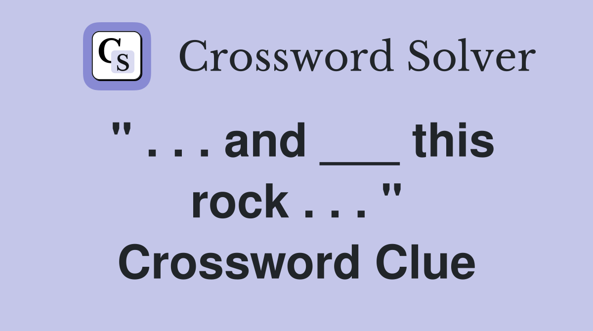 " . . . and ___ this rock . . . " Crossword Clue
