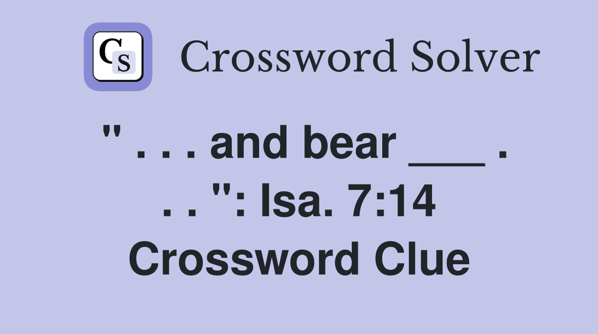 " . . . and bear ___ . . . ": Isa. 7:14 Crossword Clue