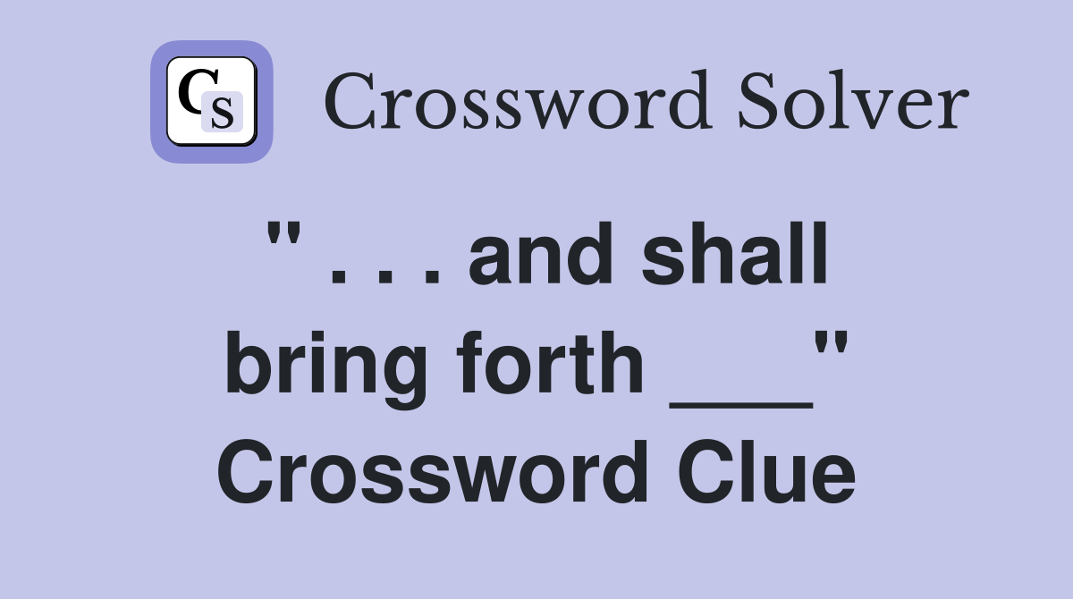 " . . . and shall bring forth ___" Crossword Clue