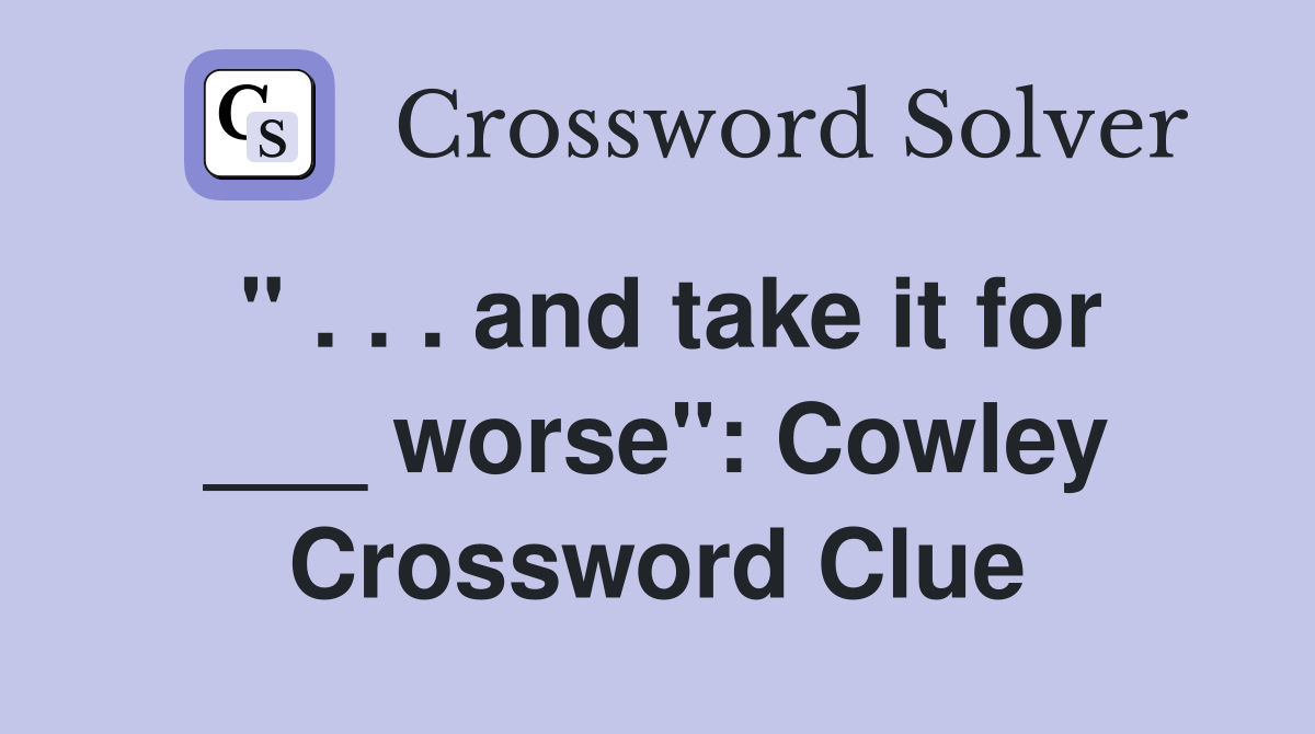 " . . . and take it for ___ worse": Cowley Crossword Clue