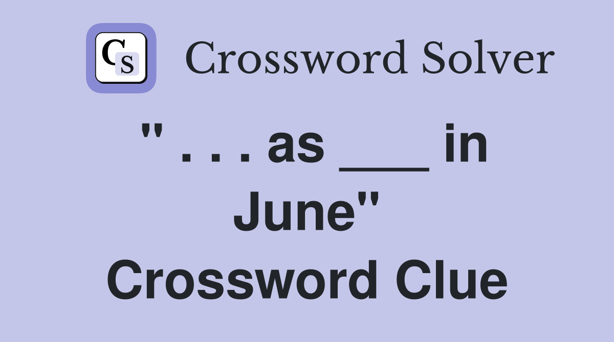 " . . . as ___ in June" Crossword Clue