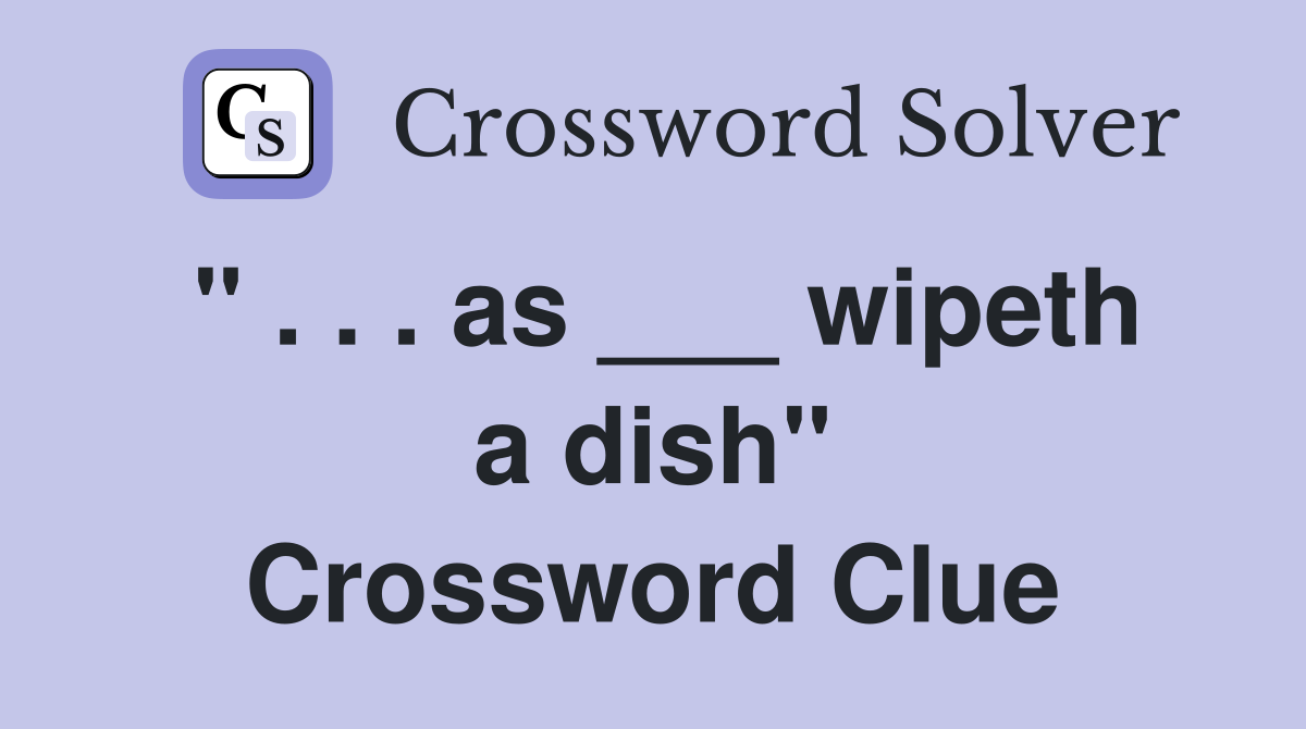 " . . . as ___ wipeth a dish" Crossword Clue
