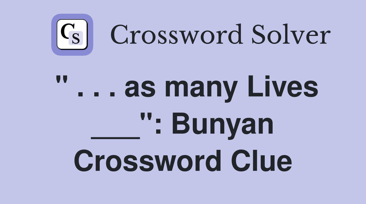 " . . . as many Lives ___": Bunyan Crossword Clue