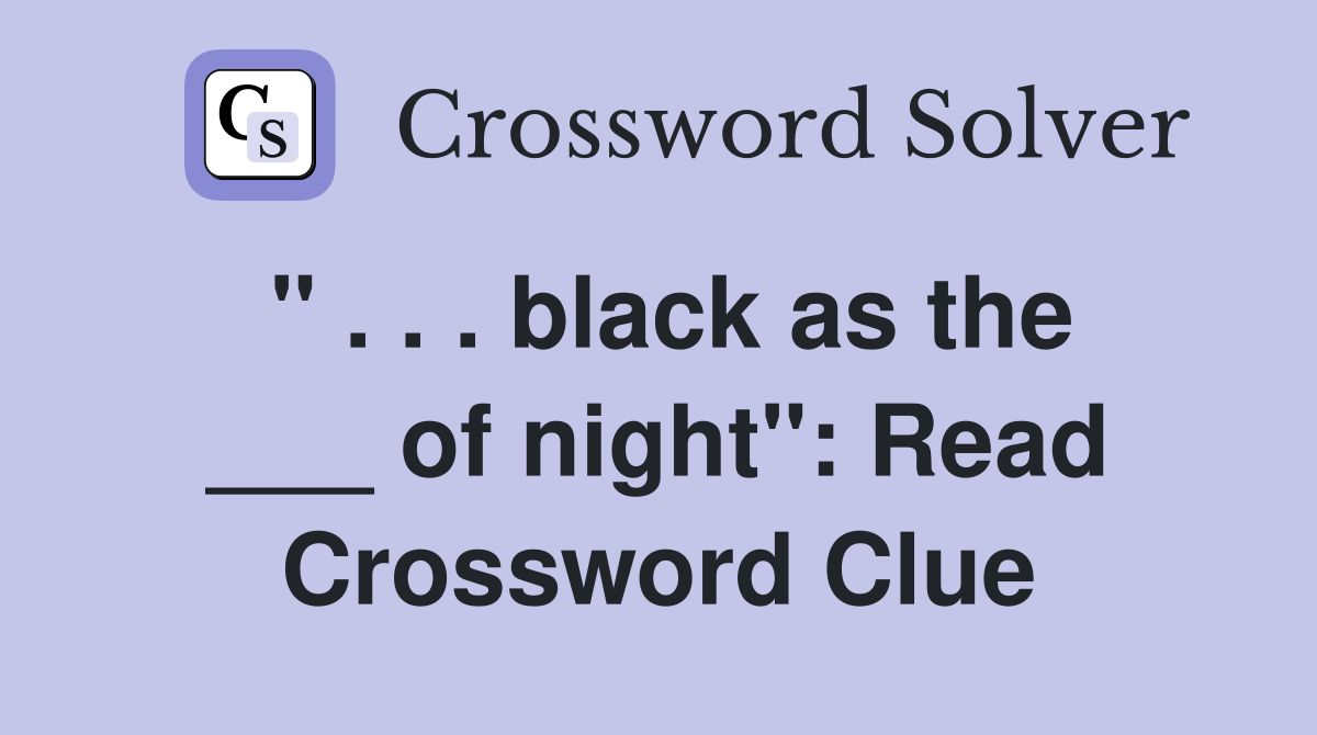 " . . . black as the ___ of night": Read Crossword Clue