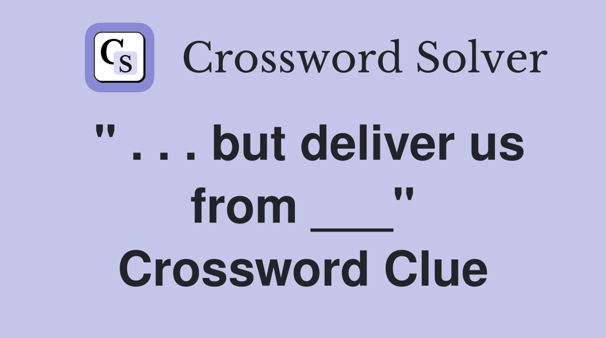 " . . . but deliver us from ___" Crossword Clue