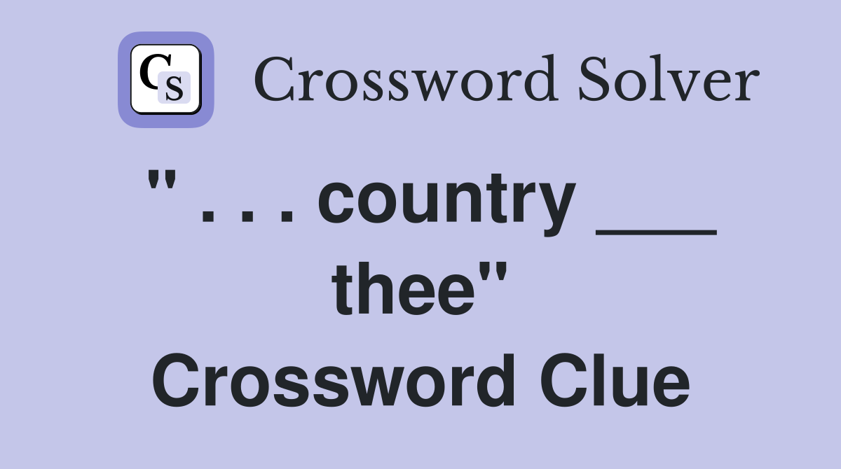 " . . . country ___ thee" Crossword Clue
